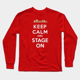 Keep Calm and Stage On Long Sleeve T-Shirt